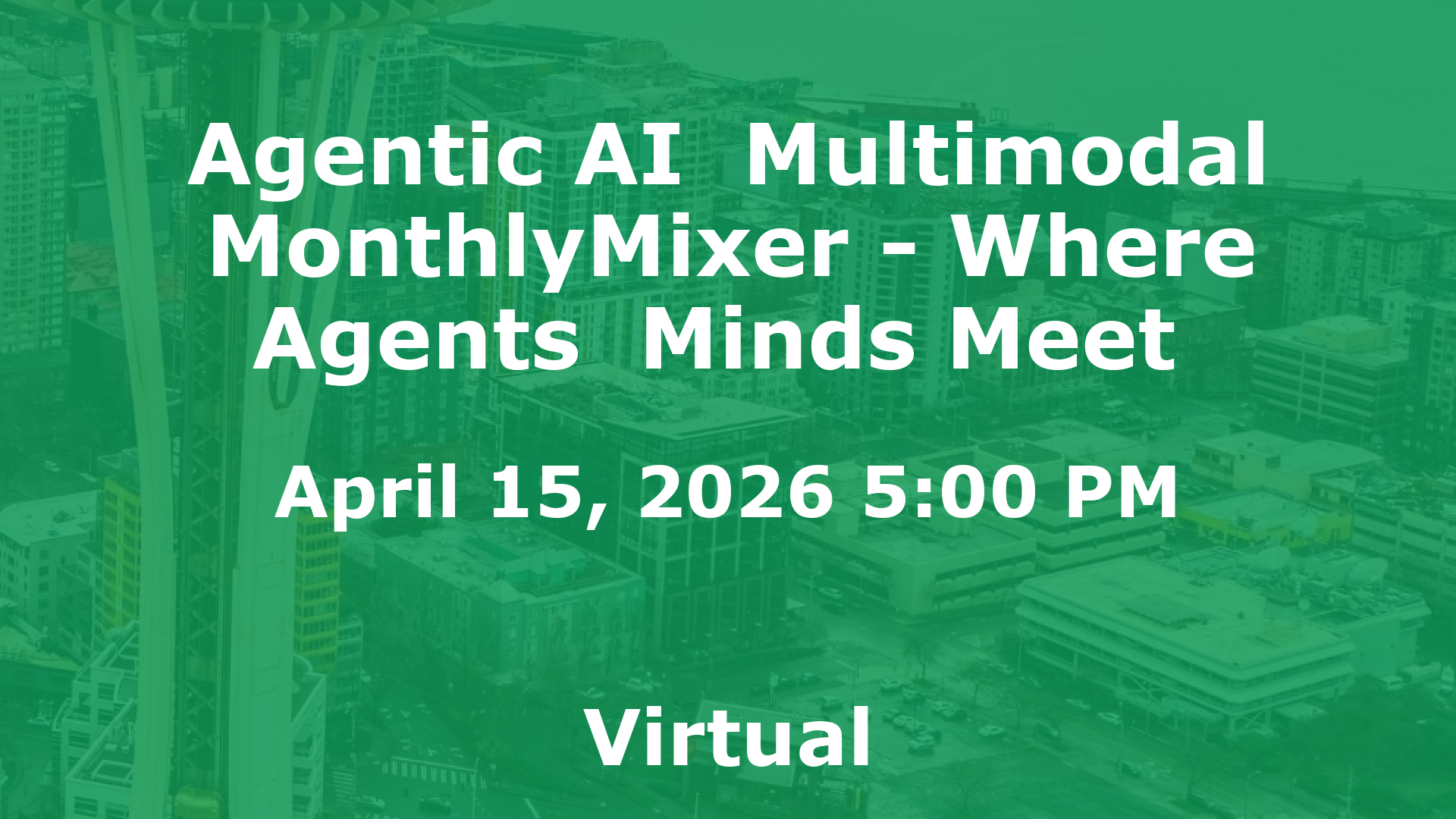 Agentic AI  Multimodal MonthlyMixer - Where Agents  Minds Meet  event image